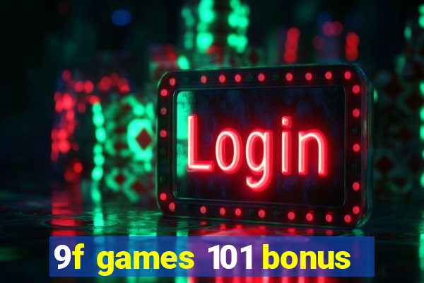 9f games 101 bonus
